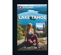 Lake Tahoe Reiseführer: Ein umfassendes Handbuch, um die atemberaubenden Landschaften und aufregenden Outdoor-Abenteuer des alpinen Sees von ... von Skifahren bis hin zu Wassersportarten.