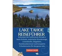 LAKE TAHOE REISEFÜHRER: Erkunden Sie California & Nevada beste Strände, malerische Wanderwege, Unterkünfte, Skigebiete, Familienabenteuer und komplette Urlaubsrouten für das ganze Jahr