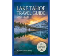 Lake Tahoe Travel Guide 2025-2026: The Ultimate Guide to Top Attractions, Scenic Hikes, Ski Resorts, Hidden Beaches & All-Season Adventures in ... Nevada (The Ultimate Travel Guidebook Series)