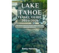 Lake Tahoe Travel Guide 2025-2026: Your Guide to Romantic Escapes, Hidden Gems, and Sustainable Adventures (Wanderlust Unleashed: Global Travel Guide)