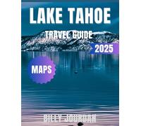 Lake Tahoe Travel Guide 2025: The Complete 2025 Guide - Hidden Beaches, Ski Resorts, Outdoor Adventures & Local Secrets in California’s Sierra Nevada