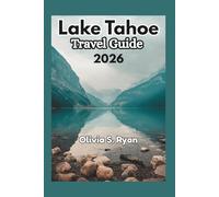 Lake Tahoe Travel Guide 2026: Discover the Best Outdoor Adventures, Hidden Gems, and Local Culture