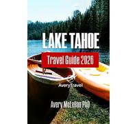 Lake Tahoe Travel Guide 2026: Where to Go, What to Do, and How to Experience Lake Tahoe Year-Round