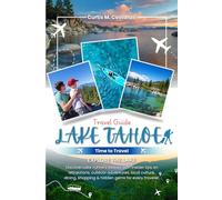 LAKE TAHOE Travel Guide: Discover Lake Tahoe’s beauty with insider tips on attractions, outdoor adventures, local culture, dining, shopping & hidden gems for every traveler.