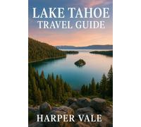 Lake Tahoe Travel Guide: Discover Scenic Trails, Hidden Beaches, and Year-Round Adventures at the Jewel of the Sierra