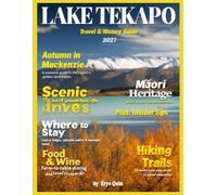 LAKE TEKAPO TRAVEL & HISTORY GUIDE 2027 (FULL COLOR): Your Roadmap to Nature, Comfort, and Discovery in Lake Tekapo Including Itineraries for Families, Couples, Solo Travelers, and Adventure Seekers