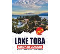 LAKE TOBA GUIDA DI VIAGGIO 2026: Il tuo manuale essenziale per l'isola di Samosir, la cultura Batak, i villaggi panoramici, le cascate, la cucina locale e le avventure senza stress nel Nord Sumatra
