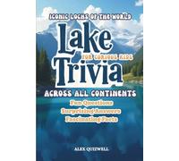 LAKE TRIVIA FOR CURIOUS KIDS: Fun Questions, Surprising Answers & Fascinating Facts About Lakes Across All Continents. (Kids Trivia Books)