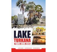 LAKE TURKANA TRAVEL GUIDE 2026: Plan Your Trip with Ease: Flights, Visa, Safety, Culture, and Adventure Itineraries