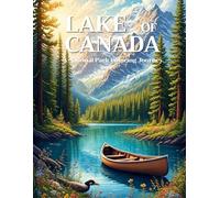 Lakes of Canada : Tranquil Waters Adult Coloring Book: A National Park Coloring Adventure for Adults, Explore Canadians Breathtaking Landscapes, ... Mountains, and Wildlife to Color and Enjoy