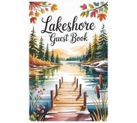 Lakeshore Guest Book: Turn Fleeting Visits into Lasting Memories with Space for Reflections, Recommendations, and Guest Experiences (Destination Guest Books)
