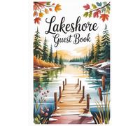 Lakeshore Guest Book: Turn Fleeting Visits into Lasting Memories with Space for Reflections, Recommendations, and Guest Experiences (Destination Guest Books)