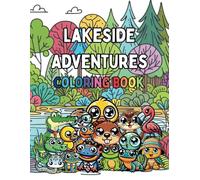 Lakeside Adventures Coloring Book: Let's have some fun with our friends at the lake! A coloring book for all ages