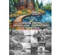 Lakeside Dreams, 48 Grayscale Coloring Pages + Free Colored Version in PDF - Lake House - Relaxing Lake wooden House Coloring: guaranteed (Architecture & Interior)