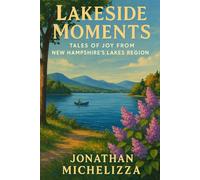 Lakeside Moments: Tales of Joy from New Hampshire’s Lakes Region