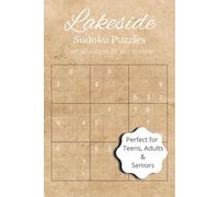 Lakeside Sudoku Puzzles Over 50 Puzzles for you to enjoy: Sudoku Puzzles; Easy to Read; Adult; Teen; Senior; Lake vacation; relaxing screen free; travel; 6x9; 110 pages; mental clarity