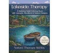 Lakeside Therapy: Stress Relief Coloring Book for Adults with Lakeside, Woodland & Nature Designs (Nature Therapy Series)