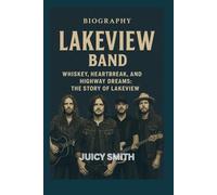 LAKEVIEW BAND BIOGRAPHY: Whiskey, Heartbreak, and Highway Dreams: The Story of Lakeview