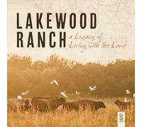 Lakewood Ranch: A Legacy of Living with the Land