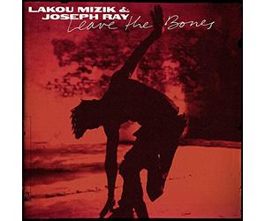 Lakou Mizik & - Leave The Bones