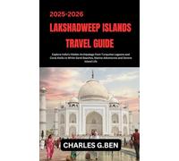 LAKSHADWEEP ISLANDS TRAVEL GUIDE: Explore India’s Hidden Archipelago from Turquoise Lagoons and Coral Atolls to White-Sand Beaches, Marine Adventures and Serene Island Life
