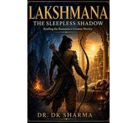 Lakshmana - The Sleepless Shadow: Retelling of Ramanaya's greatest Warrior