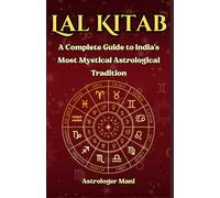 Lal Kitab - The Hidden Science of Destiny, Remedies, and the Birth Chart: A Complete Guide to India's Most Mystical Astrological Tradition