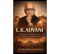 Lal Krishna Advani and the March of Hindu Nationalism: THE IRON CHARIOT, Ideology, Power, and the Making of a Nation