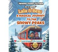 Lala and Ben: A Magical Journey To The Snowy Peaks: "Where Every Father is a Hero"