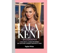 LALA KENT- BIOGRAPHY: A Face for TV, A Voice for Women-Why Her Story Is Bigger Than Reality Fame