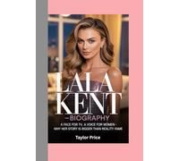 LALA KENT- BIOGRAPHY: A Face for TV, A Voice for Women-Why Her Story Is Bigger Than Reality Fame
