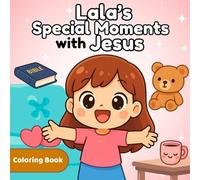 Lala’s Special Moments with Jesus: Christian Coloring Book for Kids and Girls featuring Cute Pictures, Activities and Bible Verses to Learn Faith, Emotions & Gratitude