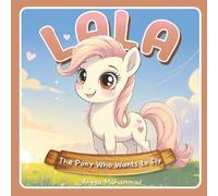 Lala the Pony Who Wants to Fly: A Story About Big Dreams and Discovering Your Own Magic