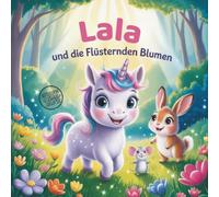 "Lala und die flüsternden Blumen" - Ein magisches Einhorn-Abenteuer mit Ausmalbildern für Kinder ab 4 Jahren