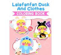 Lạlafanfan Dụck And Clothes Coloring Book: Cute Characters Coloring Pages With Lovely Illustrations For Kids & Teens Gift Idea For Animation Fans Relieving Stress & Relaxation