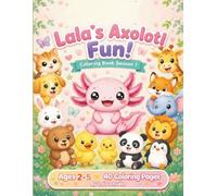 Lala's Axolotl Fun! Coloring Book Vol.1: Lala the Axolotl - 40 Fun Coloring Pages for Kids Ages 2-5