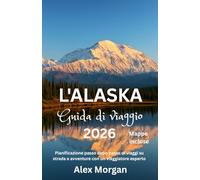 L'Alaska Guida di viaggio 2026: Pianificazione passo dopo passo di viaggi su strada e avventure con un viaggiatore esperto