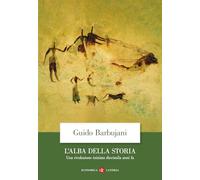 L'alba della storia. Una rivoluzione iniziata diecimila anni fa (Economica Laterza)