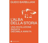 L'alba della storia. Una rivoluzione iniziata diecimila anni fa (I Robinson. Letture)