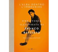 L'alba dentro l'imbrunire. Una storia illustrata di Franco Battiato