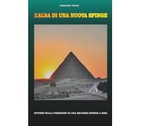 L'Alba di una Nuova Sfinge - Ipotesi sulla posizione di una seconda Sfinge a Giza