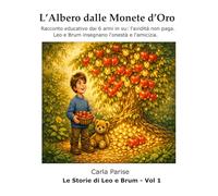 L'Albero dalle Monete d'Oro: Racconto educativo dai 6 anni in su: l'avidità non paga. Leo e Brum insegnano l'onestà e l'amicizia. (Le storie di Leo e Brum)