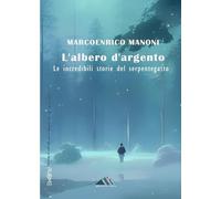 L'albero d'argento. Le incredibili storie del Serpentegatto: (Collana Monnalisa - PubMe) (Lifebooks)