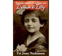 L'album di Lilly: Romanzo ispirato a una storia vera