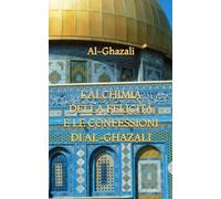 L'Alchimia della Felicità e le Confessioni di Al-Ghazali