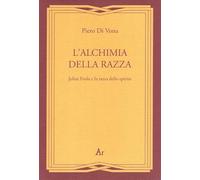 L'alchimia della razza. Julius Evola e la razza dello spirito (Gli inattuali)