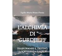 L'Alchimia di Gurdjieff: Trasformare il Destino, la Sofferenza e l'Oblio