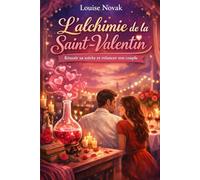 L'alchimie de la Saint-Valentin: Réussir sa soirée et relancer son couple (Amour & bonheur)
