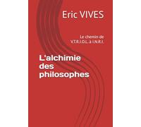L'alchimie des philosophes: Le chemin de V.T.R.I.O.L. à I.N.R.I.