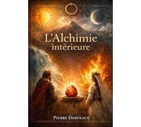 L'alchimie intérieure: Détruire l’illusion, unir les contraires, devenir stable